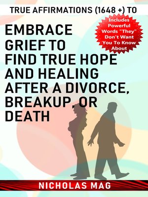 cover image of True Affirmations (1648 +) to Embrace Grief to Find True Hope and Healing after a Divorce, Breakup, or Death